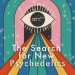 The Search for New Psychedelics